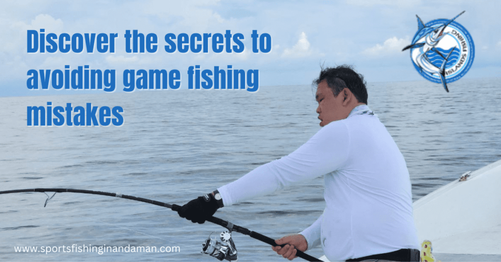 Discover the secrets to avoiding game fishing mistakes